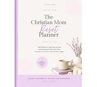 The Christian Mom Reset Planner: 30-Days of Daily Rhythms to Help Stay-at-Home and Homeschool Moms Feel More Peaceful, Feminine, and Confident Again