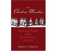 The Christian Monitors: The Church of England and the Age of Benevolence, 1680-1730 (Lewis Walpole Series in Eighteenth-C) (The Lewis Walpole Series in Eighteenth-Century Culture and History)