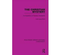 The Christian Mystery: An Exposition of Esoteric Christianity (Routledge Library Editions: Christianity)