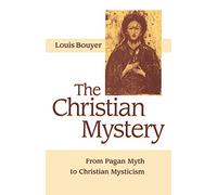 The Christian Mystery: From Pagan Myth to Christian Mysticism