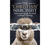 The Christian Narcissist: How to Recognize This Wolf in Sheep's Clothing (Healthy Christian Relationships)