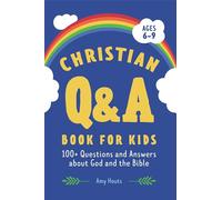 The Christian Q&A Book for Kids: 100+ Questions and Answers about God and the Bible