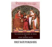 The Christian Recovery of Spain: Being the Story of Spain from the Moorish Conquest to the Fall of Granada (711 - 1491 A.D.)