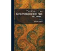 The Christian Reformed in Mind and Manners