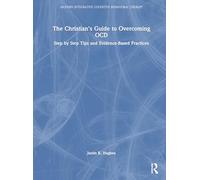 The Christian’s Guide to Overcoming OCD: Step by Step Tips and Evidence-Based Practices (Modern Integrative Cognitive Behavioral Therapy)