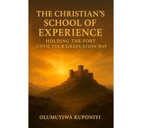 THE CHRISTIAN’S SCHOOL OF EXPERIENCE: HOLDING THE FORT UNTIL YOUR GRADUATION DAY (The Sacred Curriculum Series.)