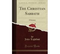 The Christian Sabbath: A Sermon (Classic Reprint)