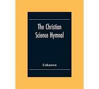 The Christian Science Hymnal: With Seven Hymns Written By The Reverend Mary Baker Eddy