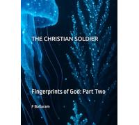 THE CHRISTIAN SOLDIER: Fingerprints of God: Part Two
