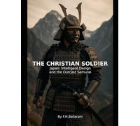 THE CHRISTIAN SOLDIER: Japan: Intelligent Design and the Outcast Samurai - Part Two
