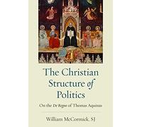 The Christian Structure in Politics: On the De Regno and Thomas Aquinas