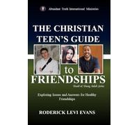 The Christian Teen's Guide to Friendships: Exploring Issues and Answers for Healthy Friendships: 1 (Youth and Young Adult)