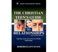 The Christian Teen's Guide to Relationships: Exploring Issues and Answers for Healthy Relationships (2)