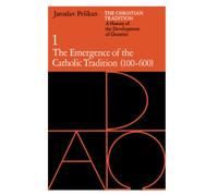 The Christian Tradition: A History of the Development of Doctrine, Volume 1: The Emergence of the Catholic Tradition (100-600) (The Christian ... of the Development of Christian Doctrine)