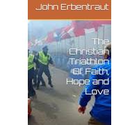 The Christian Triathlon Of Faith, Hope and Love