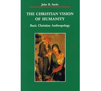 The Christian Vision of Humanity: Basic Christian Anthropology (Zacchaeus Studies: New Testament)