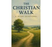 The Christian Walk: A 30-Day Devotional