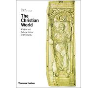 The Christian World: A Social and Cultural History of Christianity (The Great Civilizations)
