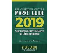 The Christian Writers Market Guide, 2019: Your Comprehensive Recource for Getting Published