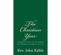 The Christian Year: Thoughts in Verse for the Sundays and Holidays Throughout the Year