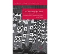 The Christianity of Culture: Conversion, Ethnic Citizenship, and the Matter of Religion in Malaysian Borneo (Contemporary Anthropology of Religion)