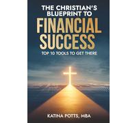 The Christian's Blueprint to Financial Success: Top 10 Tools to Get There