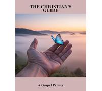 The Christian'S Guide: A Gospel Primer