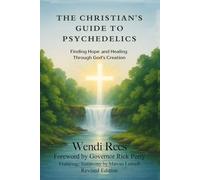 The Christian's Guide to Psychedelics: Finding Hope and Healing Through God's Creation