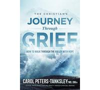 The Christian's Journey Through Grief: How to Walk Through the Valley with Hope