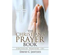 The Christian's Prayer Book: Focused Prayers 101