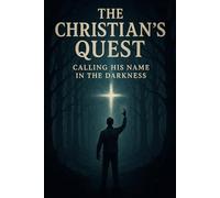 The Christian's Quest: Calling His Name In the Darkness