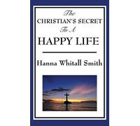 The Christian's Secret to a Happy Life: A Classic Devotional on Trust, Surrender, and the Inner Life
