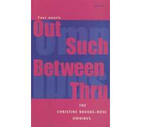 The Christine Brooke-Rose Omnibus: Four Novels- Out, Such, Between, Thru