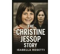THE CHRISTINE JESSOP STORY: A True-Crime Tale of Wrongful Conviction, Justice, and Redemption