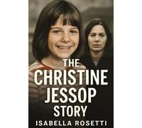 THE CHRISTINE JESSOP STORY: A True-Crime Tale of Wrongful Conviction, Justice, and Redemption
