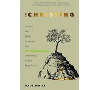 The Christing: Mining the Bible to Reveal the Extravagant Anointing of the Holy Spirit