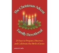 The Christmas Advent Family Devotional: 25 Days to Prepare, Discover, and Celebrate the Birth of Jesus | Christmas Daily Devotionals for Families | Advent Activities With Scripture |