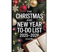 THE CHRISTMAS AND NEW YEAR TO-DO LIST: YOUR ULTIMATE HOLIDAY PLANNER FOR GIFTS, GOALS, AND FESTIVE ORGANIZATION (CHRISTMAS AND NEW YEAR HANDBOOK)