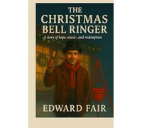 The Christmas Bell Ringer: A story of hope, music, and redemption (From the Beloved Christmas Bell Ringer Series)