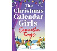 The Christmas Calendar Girls: A cosy and uplifting story filled with secrets and festive community spirit