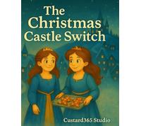 The Christmas Castle Switch: A Heartwarming Holiday Tale of Baking, Friendship, and Christmas Magic (Adventures of Shiv & Vroomo)