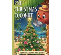 The Christmas Coconut: A Caribbean Kids’ Christmas Book Filled with Magic and Joy