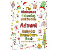 The Christmas Colouring and Doodle Advent Calendar Countdown Book: 24 numbered pages of colouring and doodles to add festive fun in the run up to the ... Countdown with colour and Christmas Cheer !