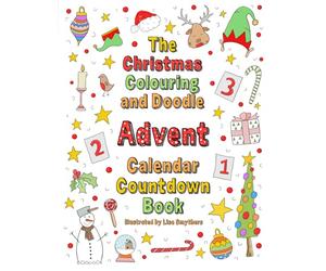 The Christmas Colouring and Doodle Advent Calendar Countdown Book: 24 numbered pages of colouring and doodles to add festive fun in the run up to the ... Countdown with colour and Christmas Cheer !