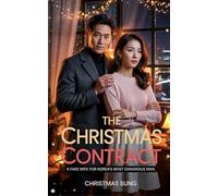The Christmas Contract: A Fake Wife for Korea’s Most Dangerous Man: One month. One contract. One Christmas that could ruin them both. (CHRISTMAS ROMANCE)