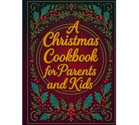 The Christmas Cookbook for Parents and Kids: Fun, Illustrated Holiday Recipes for Ages 8-12 - From Festive Drinks to Sweet Treats