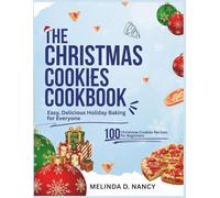 THE CHRISTMAS COOKIES COOKBOOK: Easy, Delicious Holiday Baking for Everyone