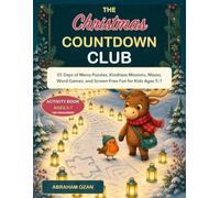 The Christmas Countdown Club: 25 Days of Merry Puzzles, Kindness Missions, Mazes, Word Games, and Screen-Free Fun for Kids Ages 5-7
