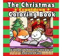 The Christmas Countdown Coloring Book: 25 Days of Hand-Drawn Advent Calendar Pages to Color and Celebrate the Holiday Season