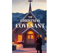 THE CHRISTMAS COVENANT: A Heartwarming Christian Christmas Romance of Small-Town Faith, Holiday Miracles, and the Journey Home (The Christmas Faith Collection)
